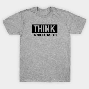 Thinking is Still Legal T-Shirt